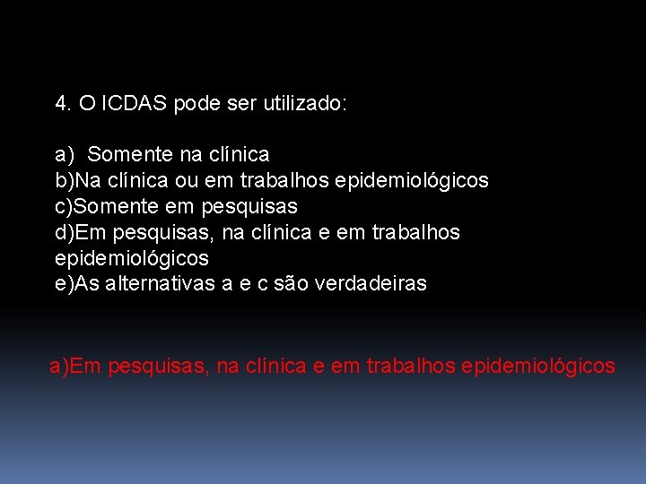 4. O ICDAS pode ser utilizado: a) Somente na clínica b)Na clínica ou em