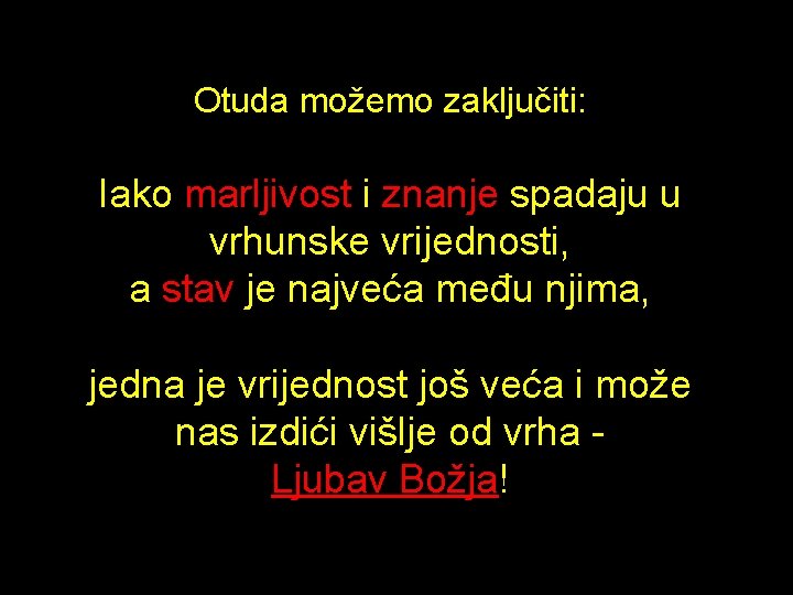 Otuda možemo zaključiti: Iako marljivost i znanje spadaju u vrhunske vrijednosti, a stav je