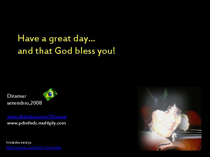 Have a great day… and that God bless you! Diramar setembro, 2008 www. Have a great day… and that God bless you! Diramar setembro, 2008 www.