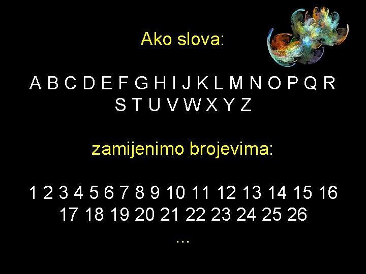Ako slova: ABCDEFGHIJKLMNOPQR STUVWXYZ zamijenimo brojevima: 1 2 3 4 5 6 7 8 Ako slova: ABCDEFGHIJKLMNOPQR STUVWXYZ zamijenimo brojevima: 1 2 3 4 5 6 7 8
