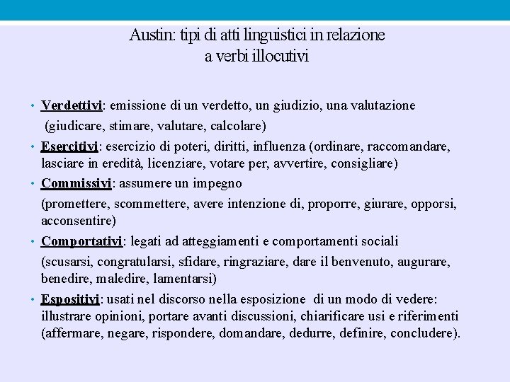 Austin: tipi di atti linguistici in relazione a verbi illocutivi • Verdettivi: emissione di Austin: tipi di atti linguistici in relazione a verbi illocutivi • Verdettivi: emissione di