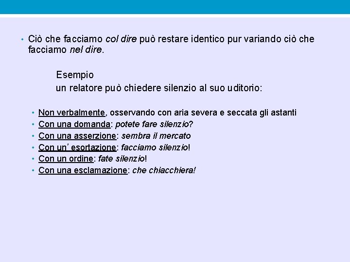 • Ciò che facciamo col dire può restare identico pur variando ciò che • Ciò che facciamo col dire può restare identico pur variando ciò che