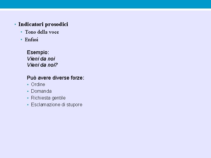 • Indicatori prosodici • Tono della voce • Enfasi Esempio: Vieni da noi? • Indicatori prosodici • Tono della voce • Enfasi Esempio: Vieni da noi?