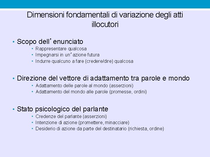 Dimensioni fondamentali di variazione degli atti illocutori • Scopo dell’enunciato • Rappresentare qualcosa • Dimensioni fondamentali di variazione degli atti illocutori • Scopo dell’enunciato • Rappresentare qualcosa •