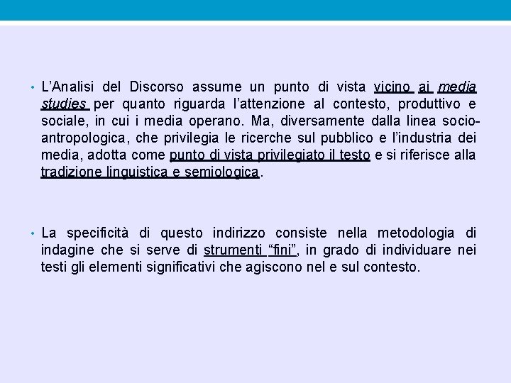 • L’Analisi del Discorso assume un punto di vista vicino ai media studies • L’Analisi del Discorso assume un punto di vista vicino ai media studies