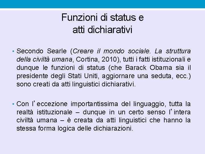 Funzioni di status e atti dichiarativi • Secondo Searle (Creare il mondo sociale. La Funzioni di status e atti dichiarativi • Secondo Searle (Creare il mondo sociale. La