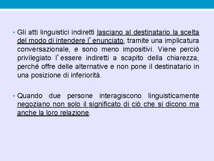 • Gli atti linguistici indiretti lasciano al destinatario la scelta del modo di • Gli atti linguistici indiretti lasciano al destinatario la scelta del modo di