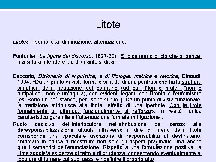 Litotes = semplicità, diminuzione, attenuazione. Fontanier (Le figure del discorso, 1827 -30) “Si dice Litotes = semplicità, diminuzione, attenuazione. Fontanier (Le figure del discorso, 1827 -30) “Si dice