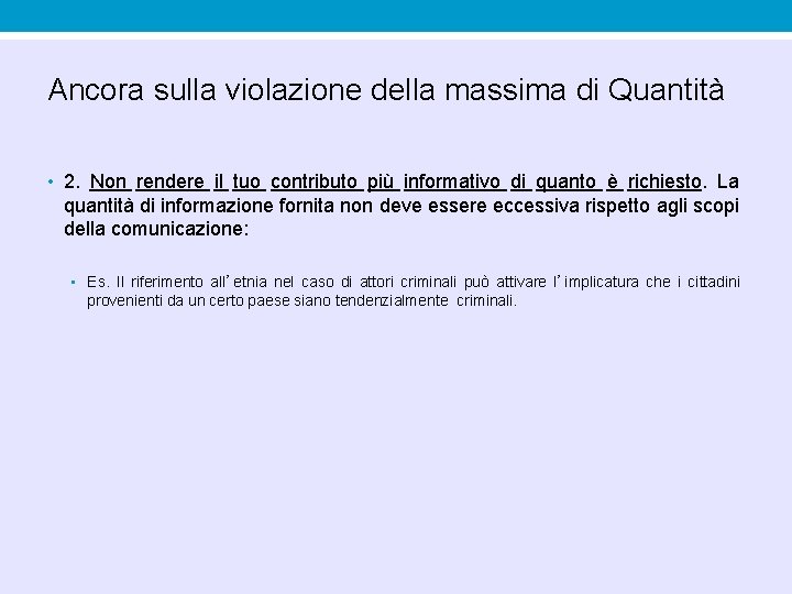 Ancora sulla violazione della massima di Quantità • 2. Non rendere il tuo contributo Ancora sulla violazione della massima di Quantità • 2. Non rendere il tuo contributo
