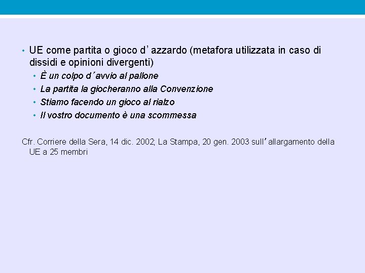 • UE come partita o gioco d’azzardo (metafora utilizzata in caso di dissidi • UE come partita o gioco d’azzardo (metafora utilizzata in caso di dissidi