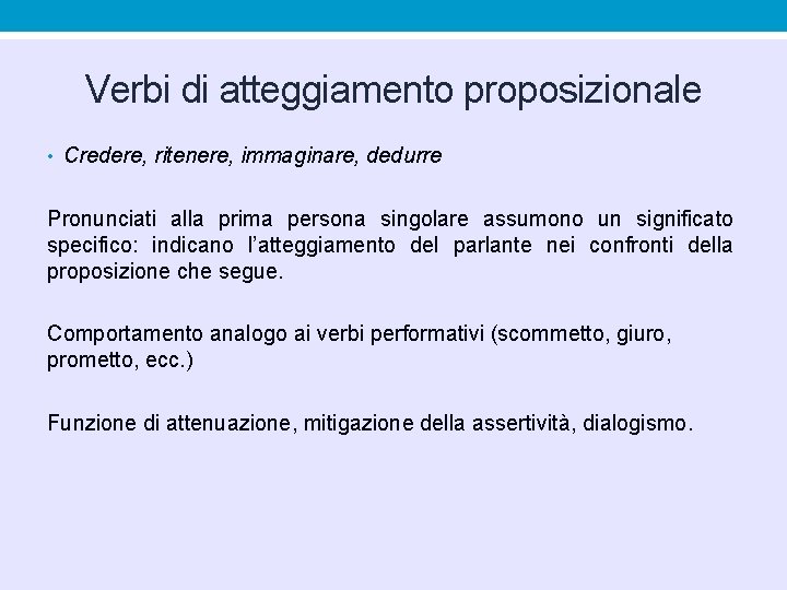 Verbi di atteggiamento proposizionale • Credere, ritenere, immaginare, dedurre Pronunciati alla prima persona singolare Verbi di atteggiamento proposizionale • Credere, ritenere, immaginare, dedurre Pronunciati alla prima persona singolare