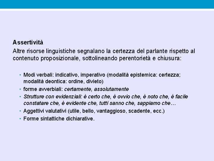 Assertività Altre risorse linguistiche segnalano la certezza del parlante rispetto al contenuto proposizionale, sottolineando Assertività Altre risorse linguistiche segnalano la certezza del parlante rispetto al contenuto proposizionale, sottolineando
