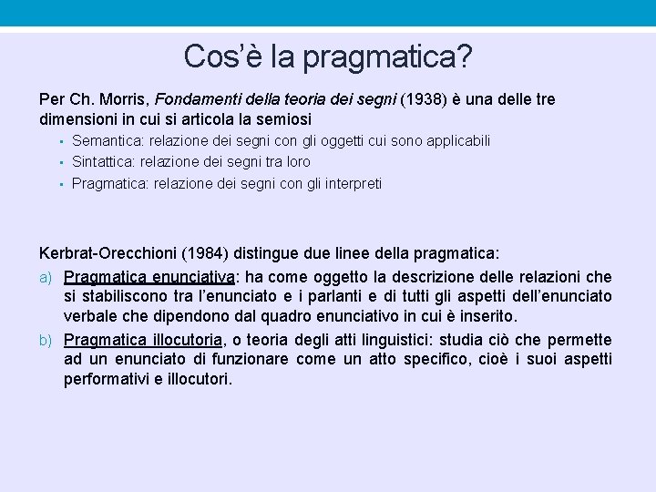 Cos’è la pragmatica? Per Ch. Morris, Fondamenti della teoria dei segni (1938) è una Cos’è la pragmatica? Per Ch. Morris, Fondamenti della teoria dei segni (1938) è una