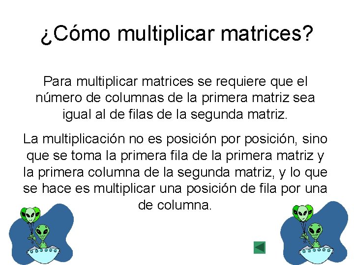 ¿Cómo multiplicar matrices? Para multiplicar matrices se requiere que el número de columnas de