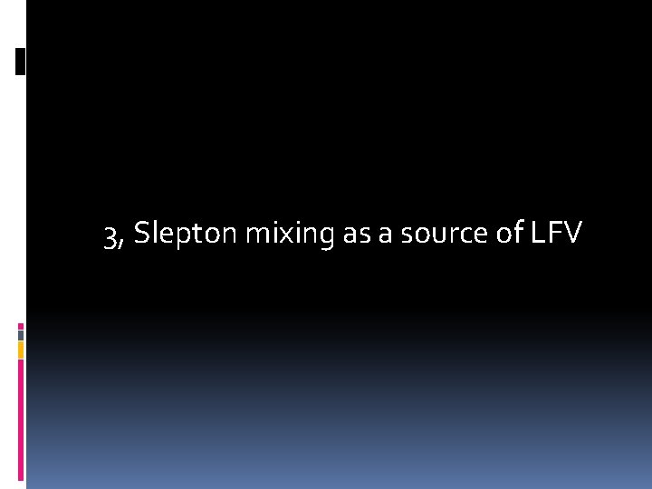 3, Slepton mixing as a source of LFV 