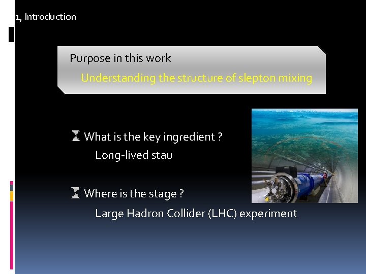 1, Introduction Purpose in this work Understanding the structure of slepton mixing What is