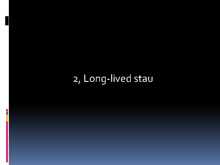 2, Long-lived stau 