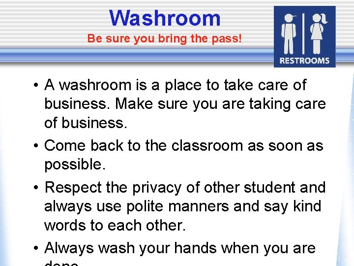 Washroom Be sure you bring the pass! • A washroom is a place to