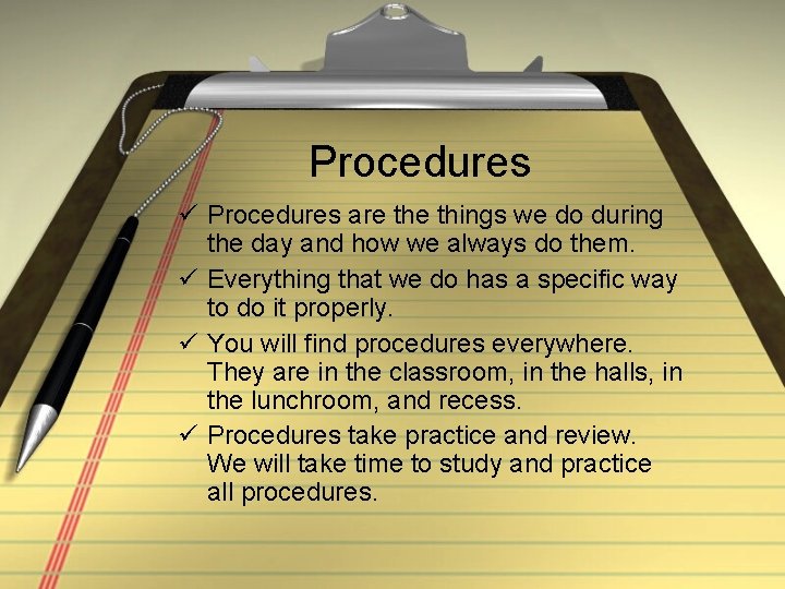 Procedures ü Procedures are things we do during the day and how we always