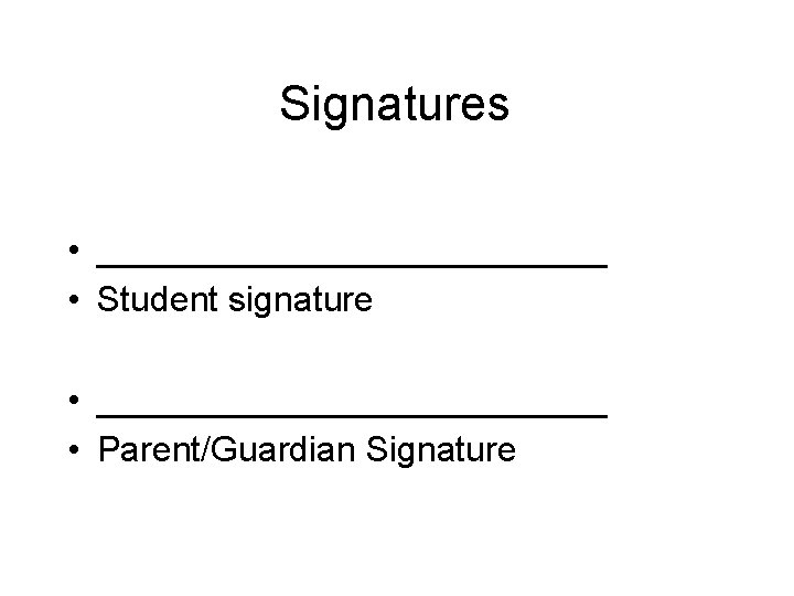 Signatures • _____________ • Student signature • _____________ • Parent/Guardian Signature 