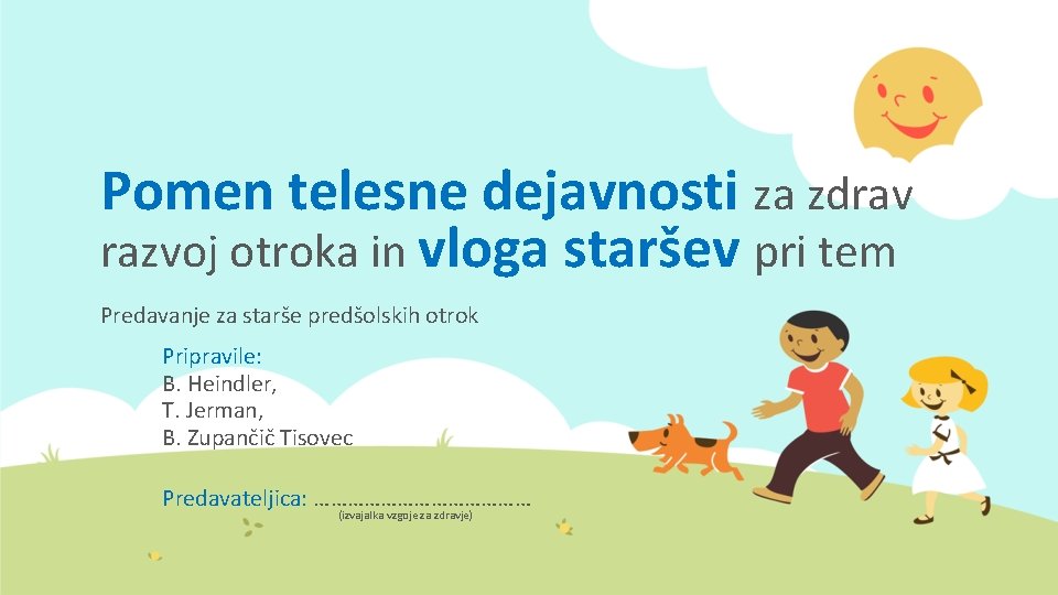 Pomen telesne dejavnosti za zdrav razvoj otroka in vloga staršev pri tem Predavanje za