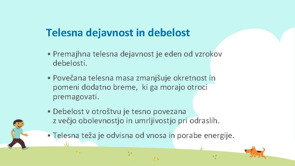 Telesna dejavnost in debelost § Premajhna telesna dejavnost je eden od vzrokov debelosti. §