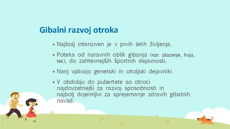 Gibalni razvoj otroka § Najbolj intenziven je v prvih letih življenja. § Poteka od