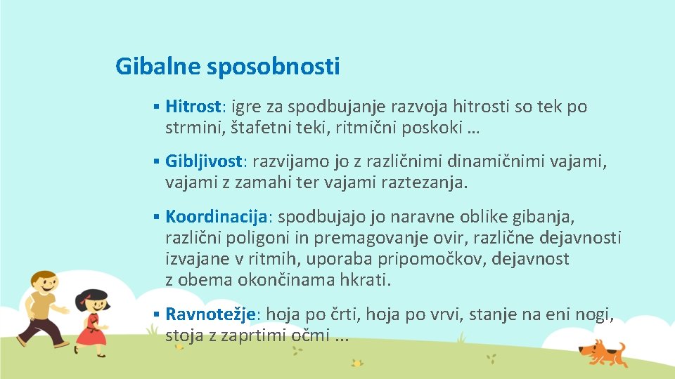 Gibalne sposobnosti § Hitrost: igre za spodbujanje razvoja hitrosti so tek po strmini, štafetni