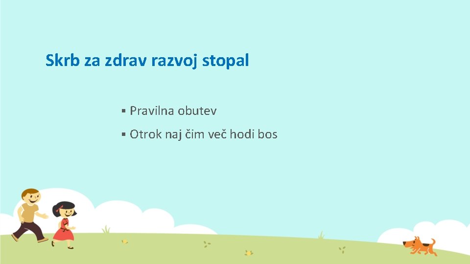 Skrb za zdrav razvoj stopal § Pravilna obutev § Otrok naj čim več hodi