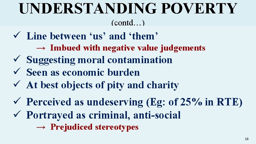 UNDERSTANDING POVERTY (contd…) ü Line between ‘us’ and ‘them’ → Imbued with negative value