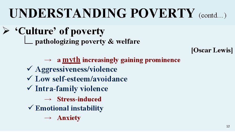 UNDERSTANDING POVERTY (contd…) Ø ‘Culture’ of poverty ∟pathologizing poverty & welfare [Oscar Lewis] →