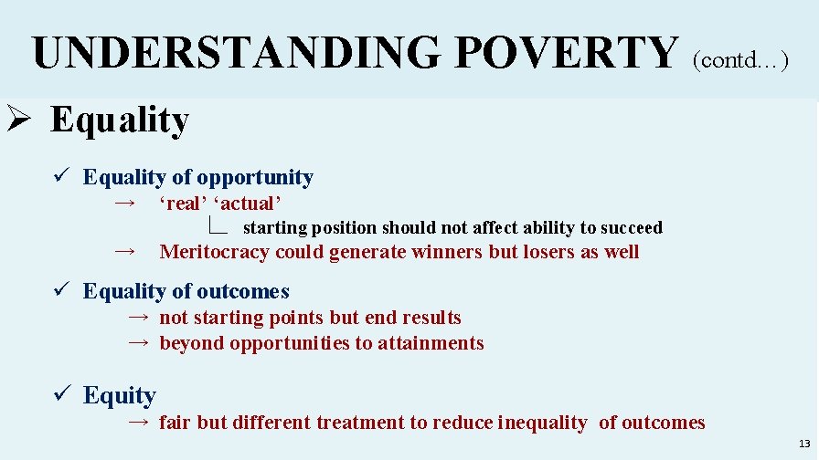 UNDERSTANDING POVERTY (contd…) Ø Equality ü Equality of opportunity → → ‘real’ ‘actual’ ∟