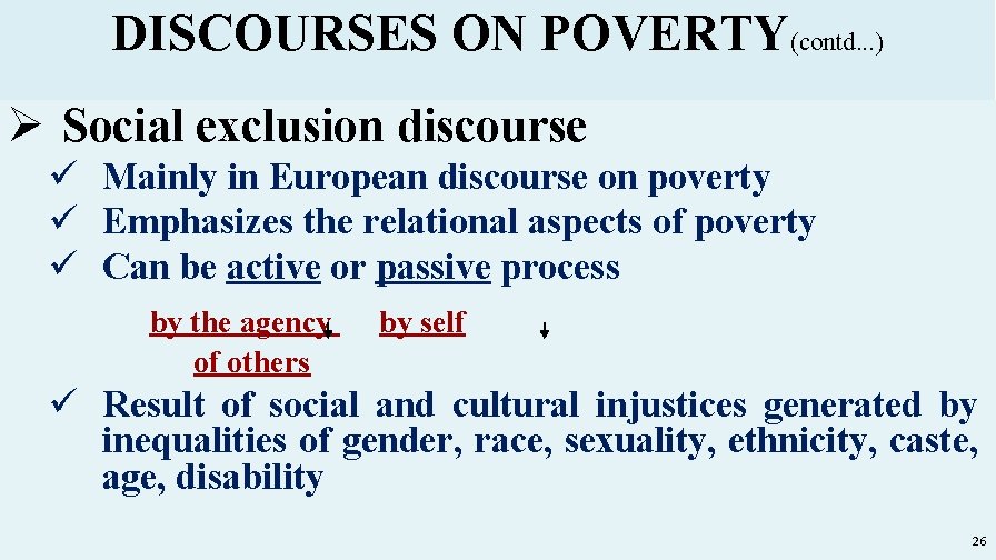 DISCOURSES ON POVERTY(contd. . . ) Ø Social exclusion discourse ü Mainly in European