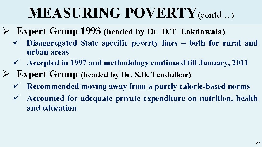 MEASURING POVERTY(contd…) Ø Expert Group 1993 (headed by Dr. D. T. Lakdawala) ü Disaggregated