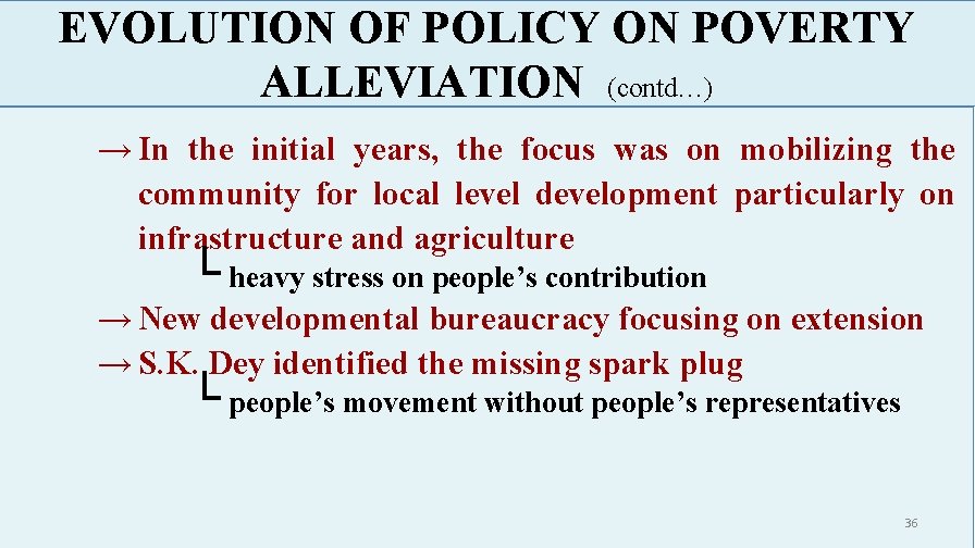 EVOLUTION OF POLICY ON POVERTY ALLEVIATION (contd…) → In the initial years, the focus