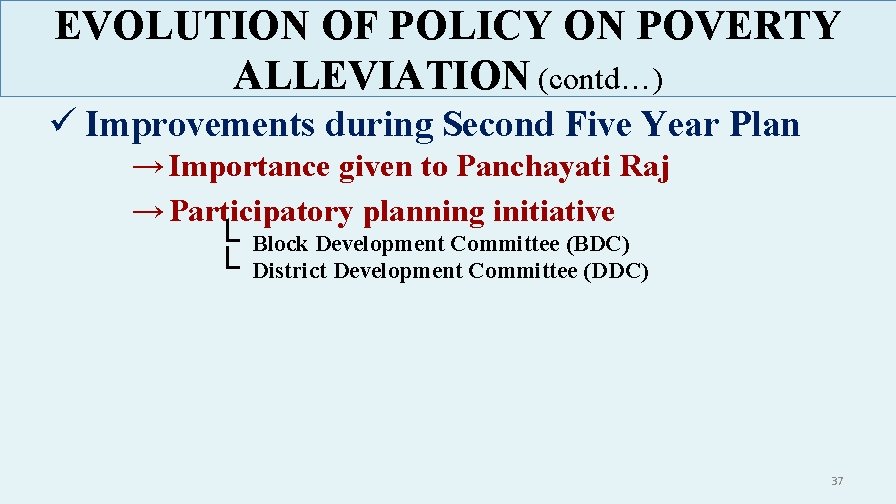 EVOLUTION OF POLICY ON POVERTY ALLEVIATION (contd…) ü Improvements during Second Five Year Plan