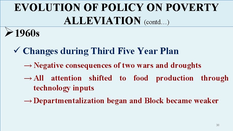 EVOLUTION OF POLICY ON POVERTY ALLEVIATION (contd…) Ø 1960 s ü Changes during Third