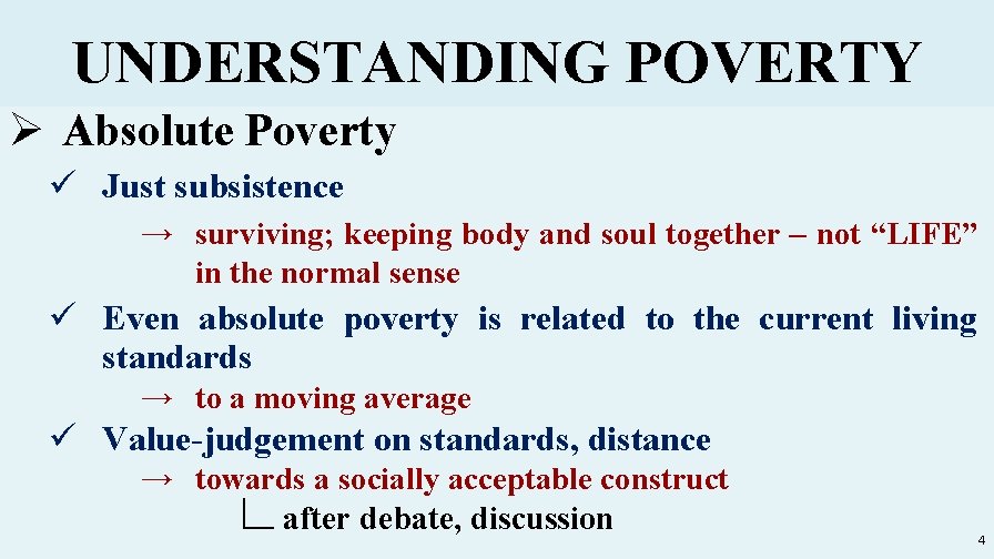 UNDERSTANDING POVERTY Ø Absolute Poverty ü Just subsistence → surviving; keeping body and soul