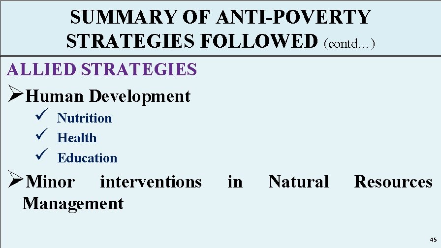 SUMMARY OF ANTI-POVERTY STRATEGIES FOLLOWED (contd…) ALLIED STRATEGIES ØHuman Development ü Nutrition ü Health