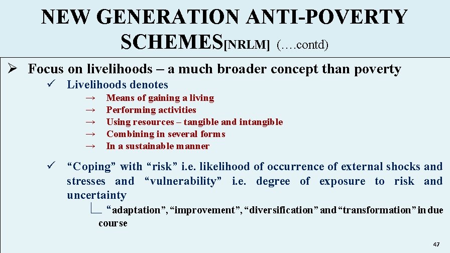 NEW GENERATION ANTI-POVERTY SCHEMES[NRLM] (…. contd) Ø Focus on livelihoods – a much broader