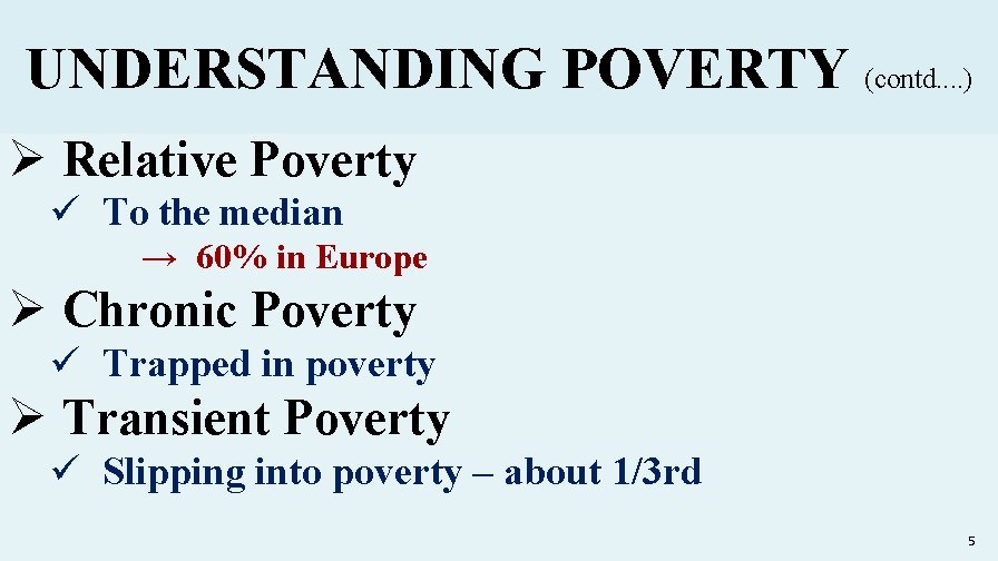 UNDERSTANDING POVERTY (contd. . ) Ø Relative Poverty ü To the median → 60%