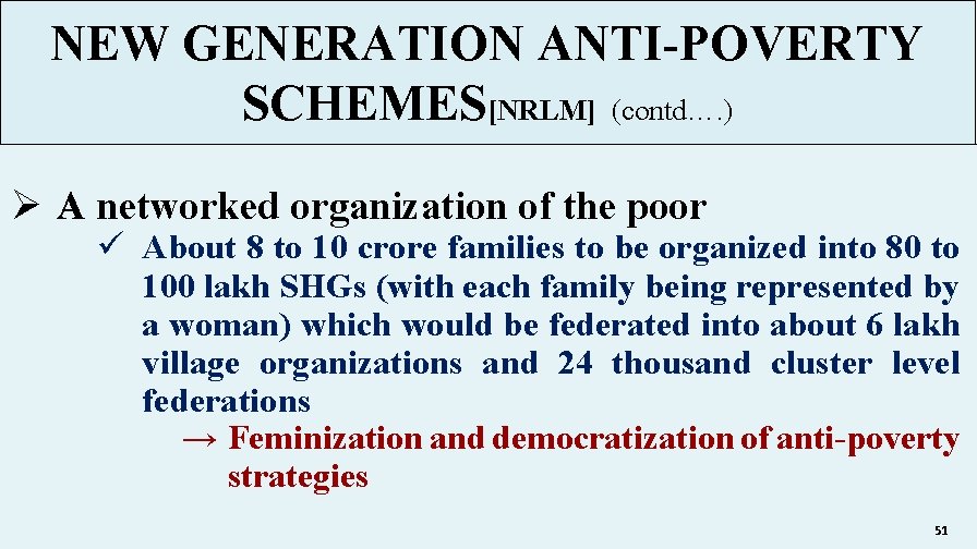 NEW GENERATION ANTI-POVERTY SCHEMES[NRLM] (contd…. ) Ø A networked organization of the poor ü