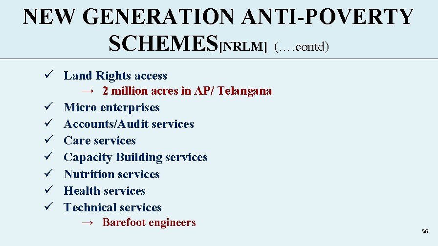 NEW GENERATION ANTI-POVERTY SCHEMES[NRLM] (…. contd) ü Land Rights access → 2 million acres