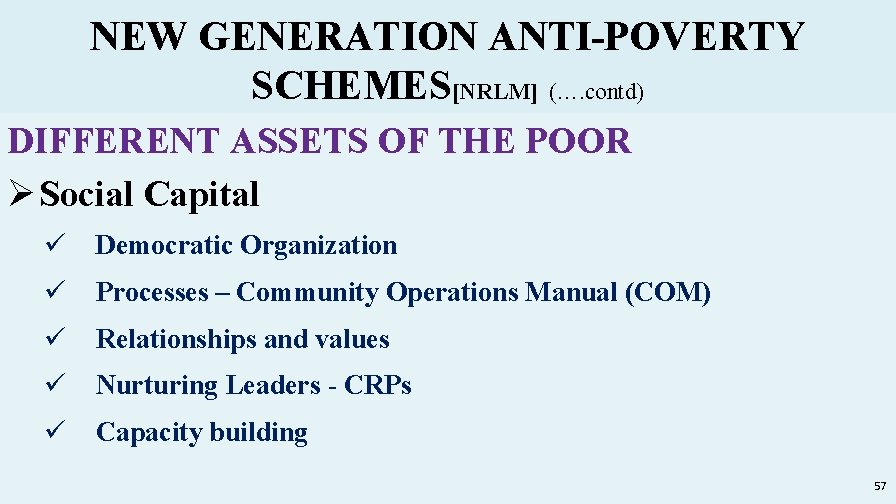 NEW GENERATION ANTI-POVERTY SCHEMES[NRLM] (…. contd) DIFFERENT ASSETS OF THE POOR Ø Social Capital