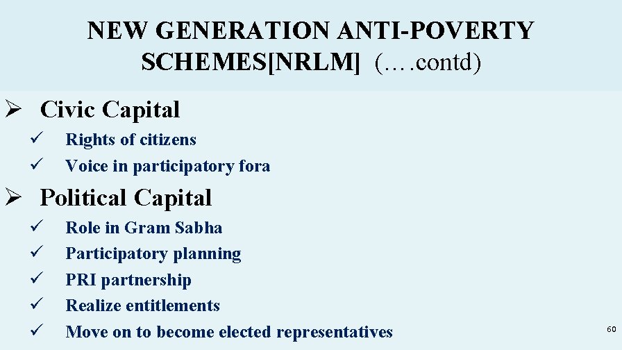 NEW GENERATION ANTI-POVERTY SCHEMES[NRLM] (…. contd) Ø Civic Capital ü ü Rights of citizens