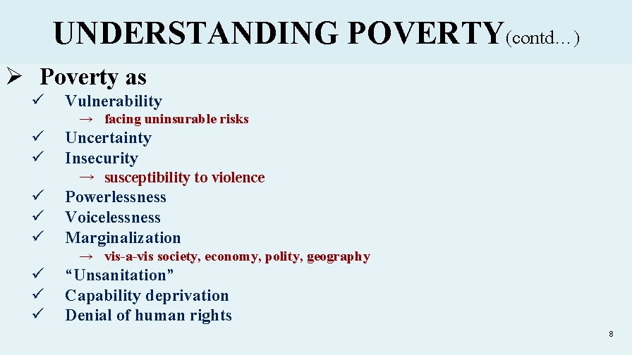 UNDERSTANDING POVERTY(contd…) Ø Poverty as ü Vulnerability → facing uninsurable risks ü ü Uncertainty