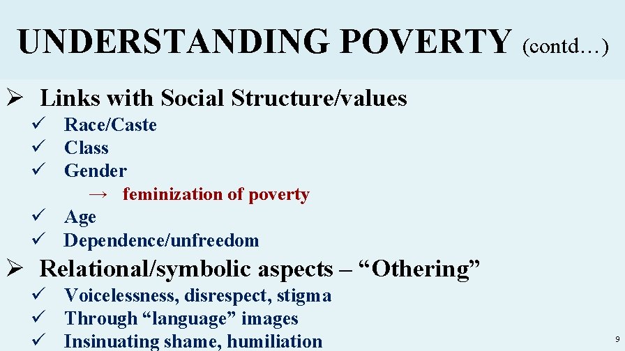 UNDERSTANDING POVERTY (contd…) Ø Links with Social Structure/values ü Race/Caste ü Class ü Gender
