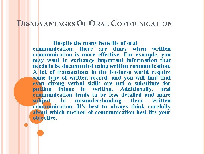 DISADVANTAGES OF ORAL COMMUNICATION Despite the many benefits of oral communication, there are times