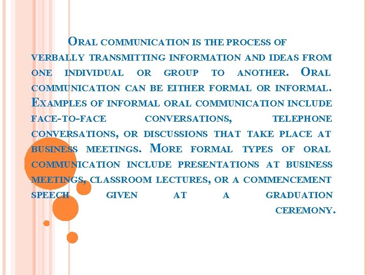 ORAL COMMUNICATION IS THE PROCESS OF VERBALLY TRANSMITTING INFORMATION AND IDEAS FROM ONE INDIVIDUAL