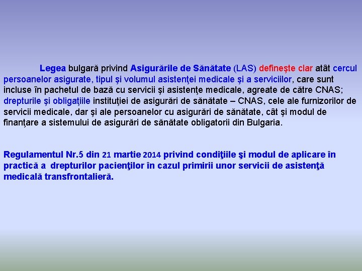 Legea bulgară privind Asigurările de Sănătate (LAS) defineşte clar atât cercul persoanelor asigurate, tipul